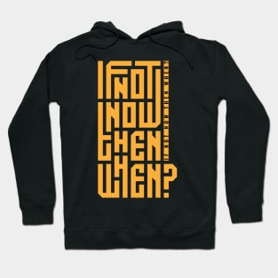 if not now then when Hoodie